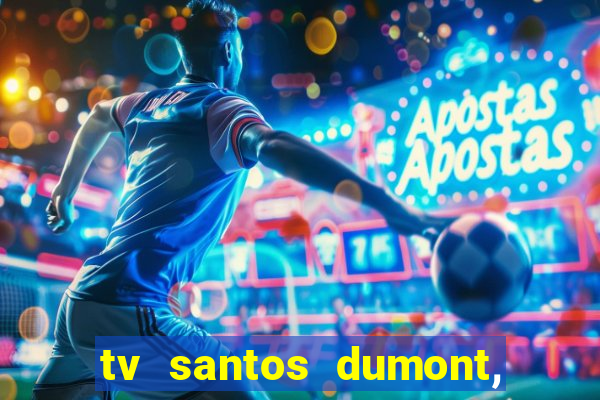 tv santos dumont, 431, centro